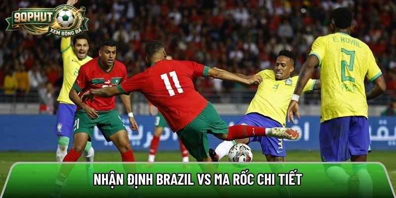 Nhận định Brazil vs Ma Rốc chi tiết