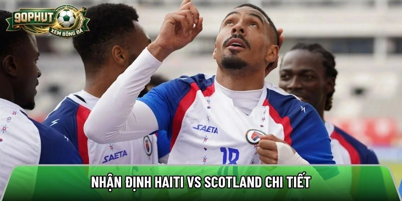 Nhận định Haiti vs Scotland chi tiết