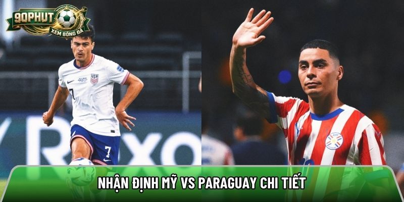 Nhận định Mỹ vs Paraguay chi tiết
