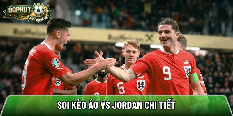 Soi kèo Áo vs Jordan chi tiết